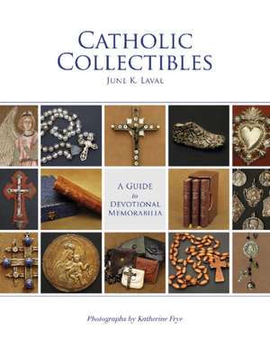 Catholic Collectibles: A Guide to Devotional Memorabilia de June K. Laval