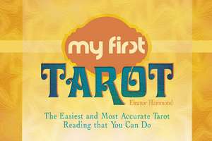 My First Tarot: The Easiest and Most Accurate Tarot Reading that You Can Do de Eleanor Hammond