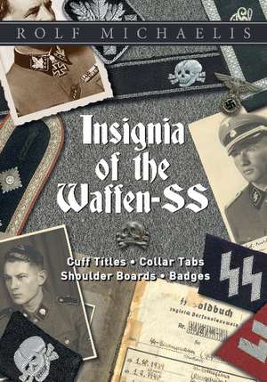 Insignia of the Waffen-SS: Cuff Titles, Collar Tabs, Shoulder Boards & Badges de Rolf Michaelis