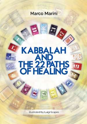 Kabbalah & the 22 Paths of Healing de Marco Marini