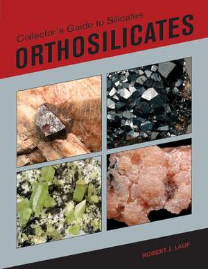 Collector's Guide to Silicates: Orthosilicates de Robert Lauf PhD