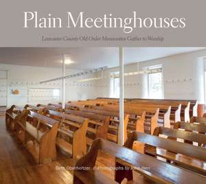 Plain Meetinghouses: Lancaster County Old Order Mennonites Gather to Worship de Beth Oberholtzer