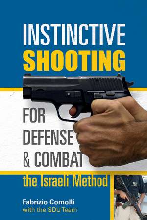 Instinctive Shooting for Defense and Combat: the Israeli Method: The Israeli Method de Fabrizio Comolli