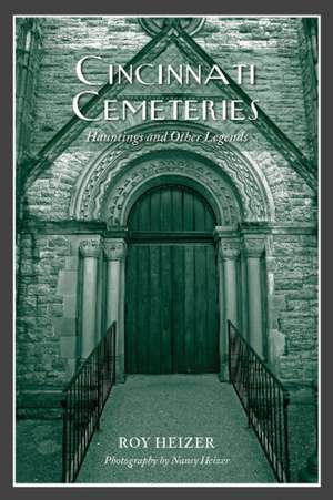 Cincinnati Cemeteries: Hauntings & Other Legends de Roy Heizer