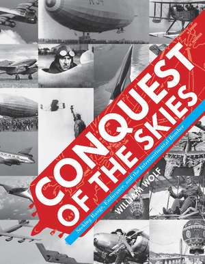 Conquest of the Skies: Seeking Range, Endurance, and the Intercontinental Bomber de Dr William Wolf