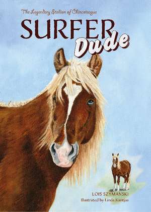 Surfer Dude: The Legendary Stallion of Chincoteague de Lois Szymanski