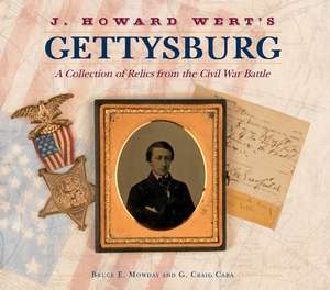 J. Howard Wert's Gettysburg: A Collection of Relics from the Civil War Battle de Bruce E. Mowday