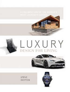 Luxury Design for Living de Steve Huyton