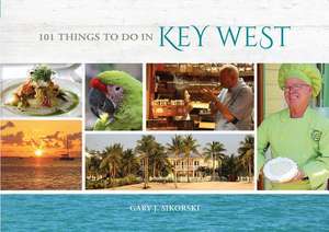 101 Things to Do in Key West de Gary Sikorski