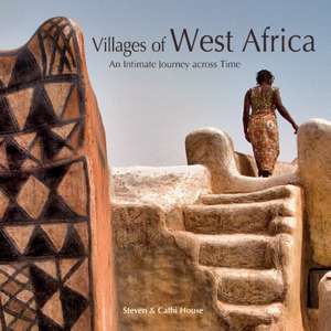 Villages of West Africa: An Intimate Journey across Time de Steven House