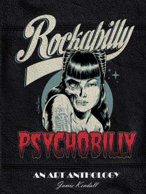 Rockabilly/Psychobilly: An Art Anthology de Jamie Kendall