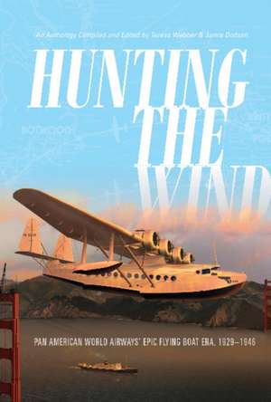 Hunting the Wind: Pan American World Airways' Epic Flying Boat Era, 1929-1946 de Teresa Webber