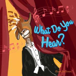 Sullivan, K: What Do You Hear? de Kate Sullivan