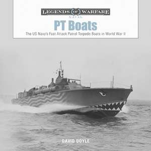 PT Boats: The US Navy's Fast Attack Patrol Torpedo Boats in World War II de David Doyle