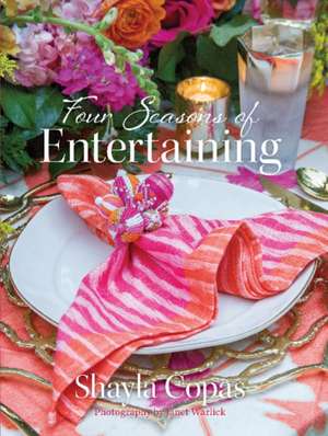 Four Seasons of Entertaining de Shayla Copas