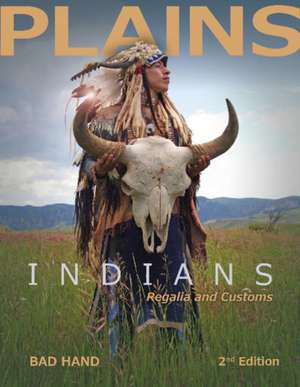 Plains Indians Regalia and Customs, 2nd Ed. de Bad Hand