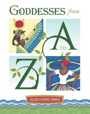 Goddesses from A to Z de Ellen Lorenzi-Prince