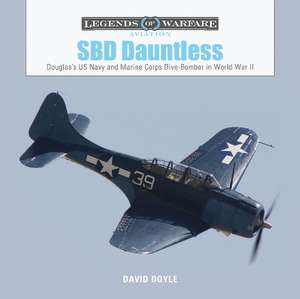 SBD Dauntless: Douglas's US Navy and Marine Corps Dive-Bomber in World War II de David Doyle