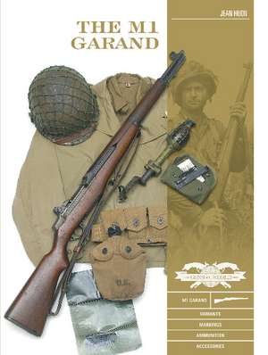 The M1 Garand: Variants, Markings, Ammunition, Accessories de Jean Huon