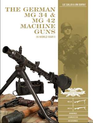 The German MG 34 and MG 42 Machine Guns: In World War II de Luc Guillou