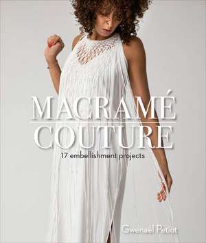 Macram Couture: 17 Embellishment Projects de Gwenal Petiot