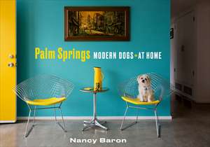 Palm Springs Modern Dogs at Home de Nancy Baron BSc, MA