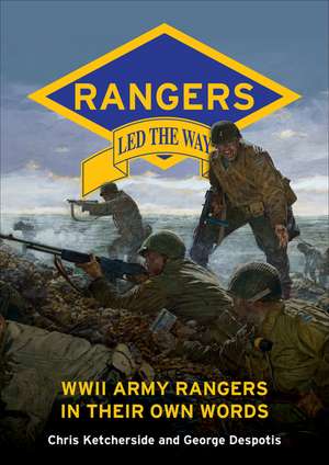 Rangers Led the Way: WWII Army Rangers in Their Own Words de George Despotis