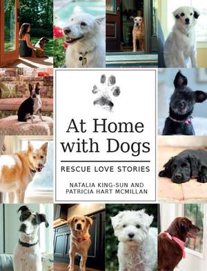 At Home with Dogs: Rescue Love Stories de Patricia Hart McMillan