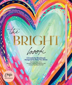 The Bright Book: A Creativity Workbook Designed to Help You Shine de Jessi Raulet (Etta Vee)