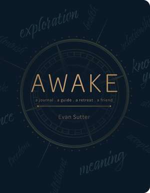 Awake: A Journal, a Guide, a Retreat, a Friend de Evan Sutter