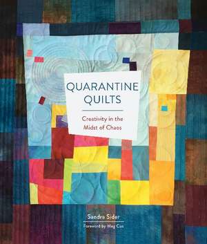 Quarantine Quilts: Creativity in the Midst of Chaos de Sandra Sider