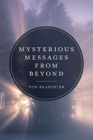 Mysterious Messages from Beyond de Von Braschler