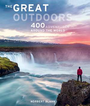 The Great Outdoors: 400 Adventures around the World de Norbert Blank