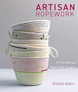 Artisan Ropework: 15 3-D Stitched Rope Craft Projects de Jessica Geach