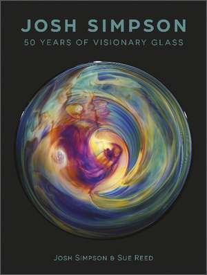 Josh Simpson: 50 Years of Visionary Glass de William Warmus