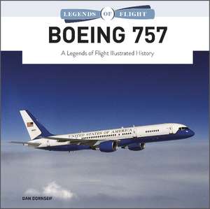 Boeing 757: A Legends of Flight Illustrated History de Dan Dornseif