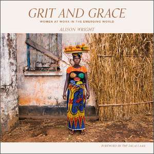 Grit and Grace: Women at Work in the Emerging World de Alison Wright