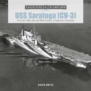 USS Saratoga (CV-3): From the 1920s-30s and WWII Combat to Operation Crossroads de David Doyle