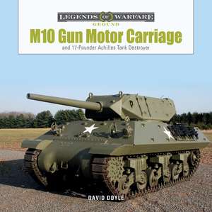 M10 Gun Motor Carriage: and the 17-Pounder Achilles Tank Destroyer de David Doyle