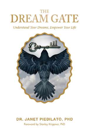 The Dream Gate: Understand Your Dreams, Empower Your Life de Dr. Janet Piedilato