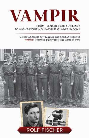 Vampir: From Teenage Flak Auxiliary to Night-Fighting Machine Gunner in WWII de Rolf Fischer