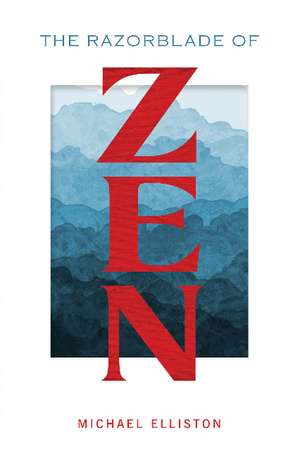 The Razorblade of Zen de Michael Elliston