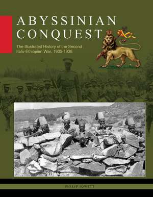 Abyssinian Conquest: The Illustrated History of the Second Italo-Ethiopian War, 1935-1936 de Philip Jowett