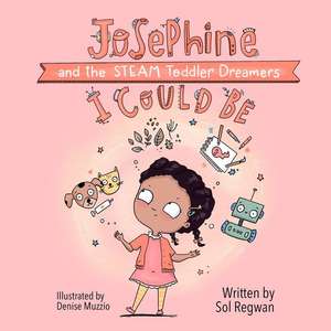 I Could Be: Josephine and the STEAM Toddler Dreamers de Sol Regwan