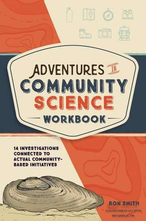 Adventures in Community Science Workbook: 14 Investigations Connected to Actual Community-Based Initiatives de Ron Smith