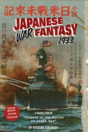 Japanese War Fantasy 1933: An Edited and Annotated Translation of "Account of the Future US-Japan War" de Kyosuke Fukunaga