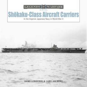 Sh&#333;kaku-Class Aircraft Carriers: In the Imperial Japanese Navy during World War II de Lars Ahlberg