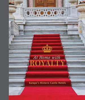 At Home with Royalty: Europe's Historic Castle Hotels de Schiffer Publishing