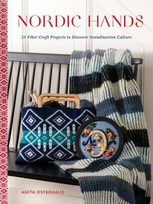 Nordic Hands: 25 Fiber Craft Projects to Discover Scandinavian Culture de Anita Osterhaug