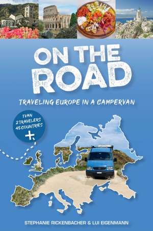 On the Road-Traveling Europe in a Campervan de Stephanie Rickenbacher